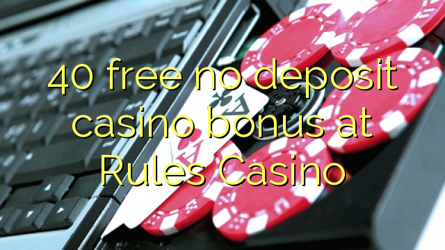 40 бесплатно без депозит казино бонус во Правила Казино