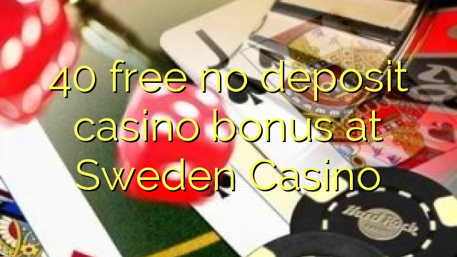 40 free no deposit casino bonus at Sweden  Casino