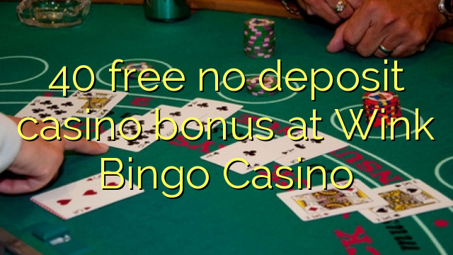 ウィンクビンゴカジノでデポジットのカジノのボーナスを解放しない40