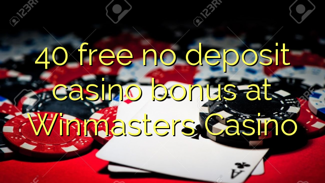 40 ຟຣີບໍ່ມີຄາສິໂນເງິນຝາກຢູ່ Winmasters Casino