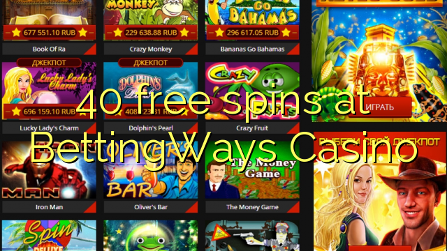BettingWays Casino-д 40 үнэгүй тоглох боломжтой