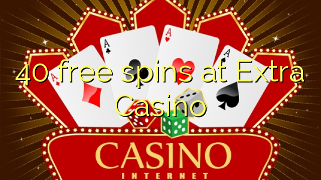 40 free spins at Extra Casino