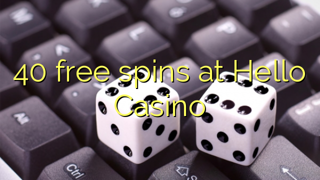 40 free spins at Hello Casino