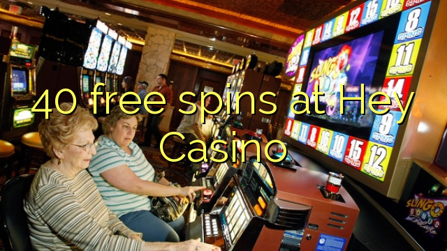 40 free spins at Hey  Casino