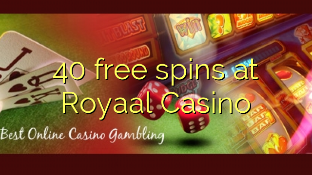 40 უფასო ტრიალებს at Royaal Casino