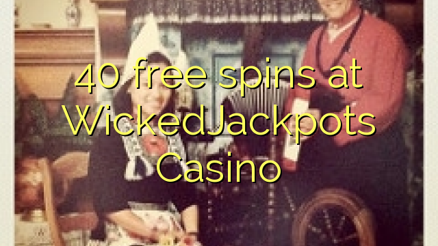 40 free spins at WickedJackpots Casino