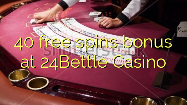 40 free spins bonus at 24Bettle Casino