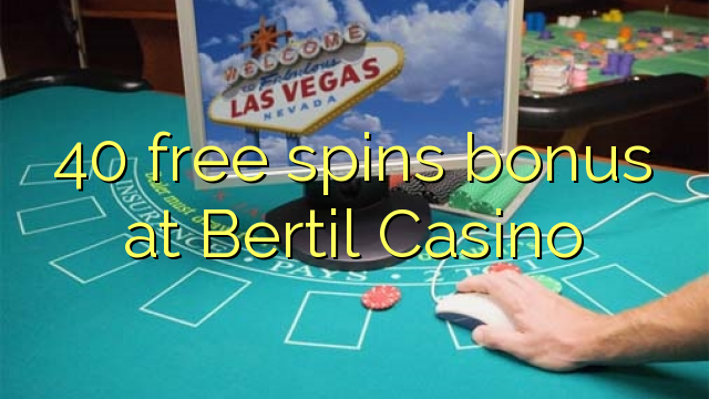 40 free spins bonus at Bertil Casino