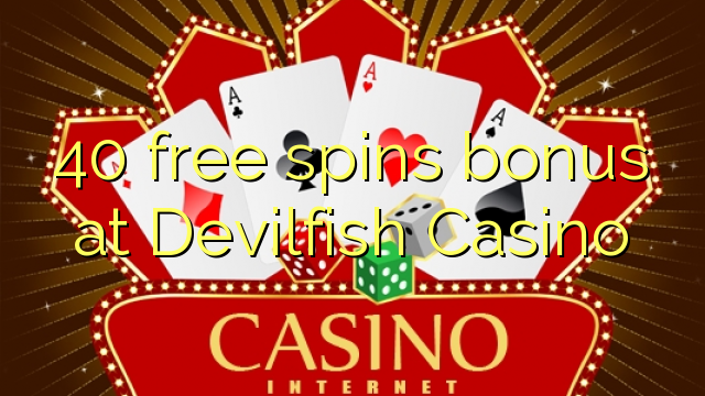 40 free spins bonus at Devilfish Casino