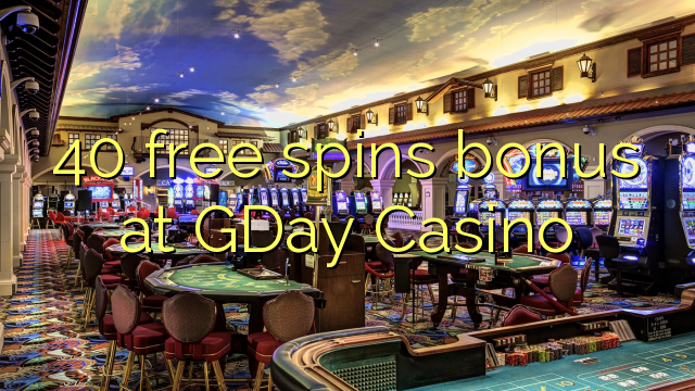 40 free spins bonus at GDay  Casino