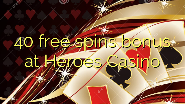 40 free spins bonus at Heroes Casino