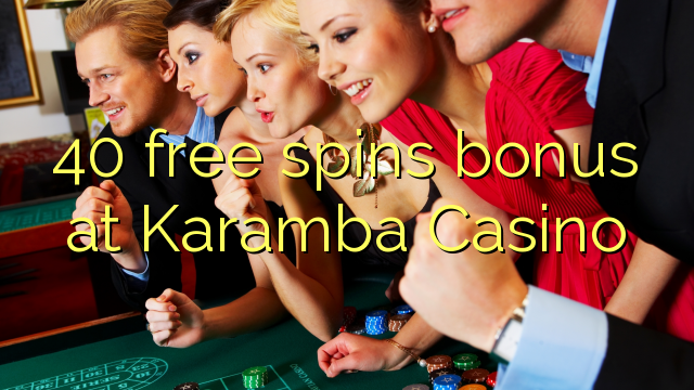 40 free spins bonus at Karamba Casino