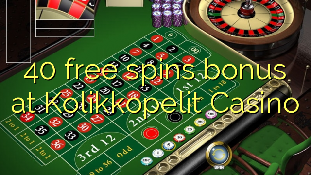 40 free spins bonus at Kolikkopelit Casino