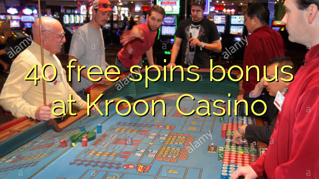 40 free spins bonus at Kroon Casino