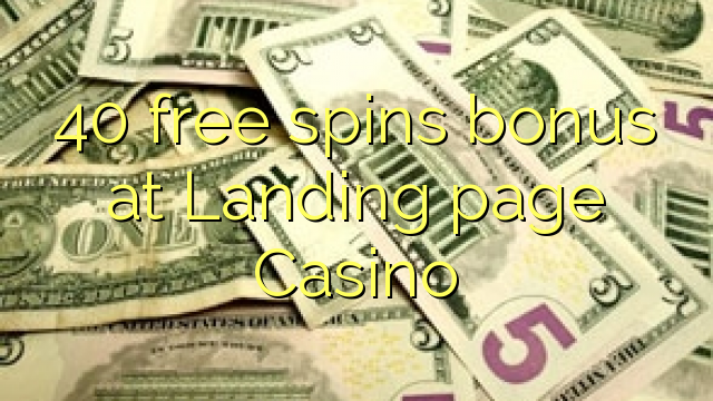 40 free spins bonus at Landing page Casino