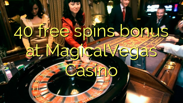 40 slobodno vrti bonus na MagicalVegas Casino