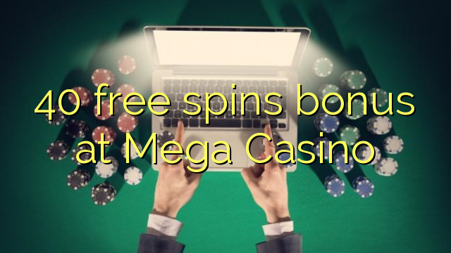 40 free spins bonus at Mega  Casino