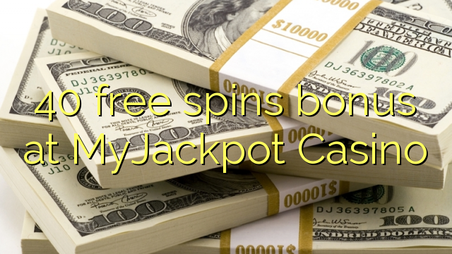 40 giros gratis de bonificación en MyJackpot Casino