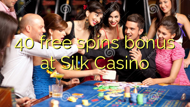 40 free spins bonus at Silk Casino