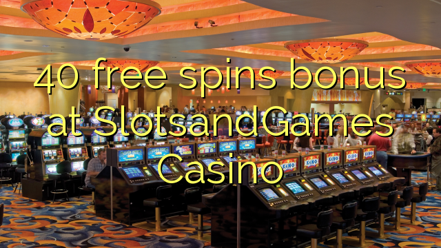 40 free spins bonus at SlotsandGames Casino