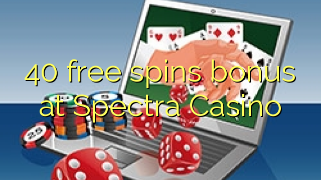 40 gratis spins bonus by Spectra Casino