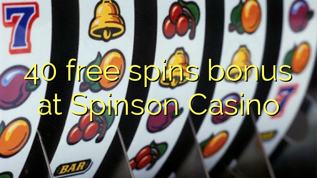 40 senza spins Bonus à Spinson Casino