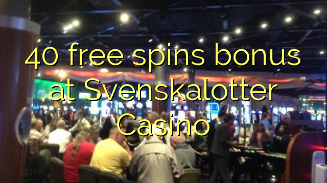 40 bônus livre das rotações na Svenskalotter Casino