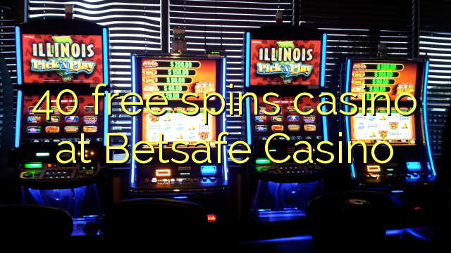 40 gira gratis casino no Casino de Betsafe