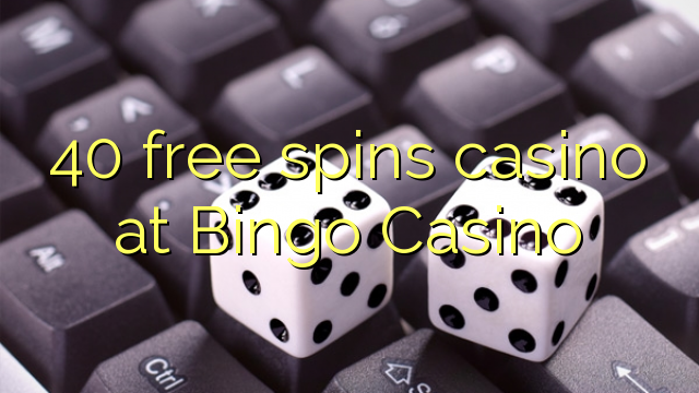 40 free spins casino at Bingo Casino