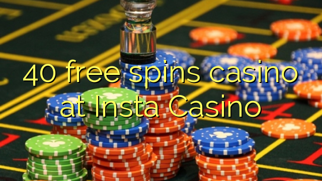 40 free spins casino at Insta  Casino