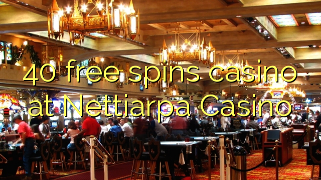 40 free spins casino at Nettiarpa Casino