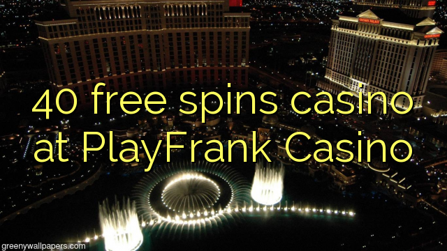 40 free spins casino at PlayFrank Casino