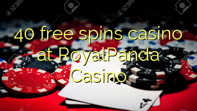 40 free spins casino at RoyalPanda Casino