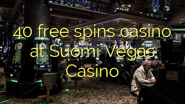 40 free spins gidan caca a Suomi Vegas Casino