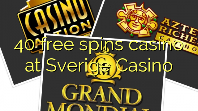 40 free spins casino at Sverige  Casino