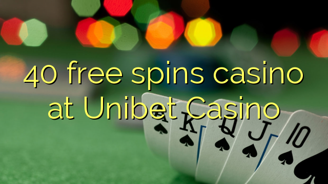 40 gratis spins casino på Unibet Casino