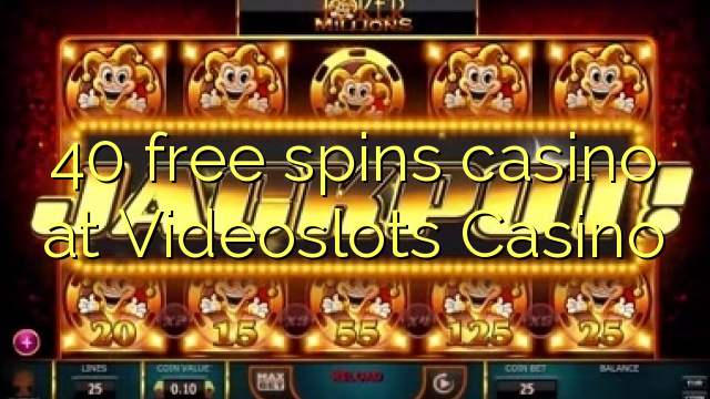 40 bébas spins kasino di Videoslots Kasino