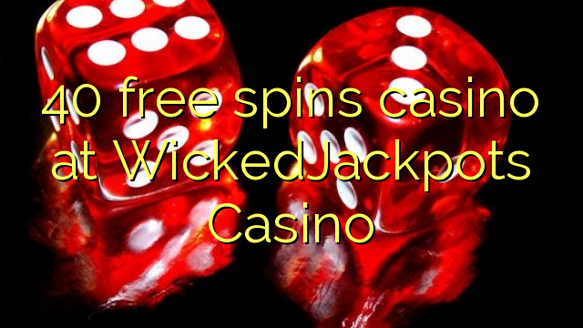 Ang 40 free spins casino sa WickedJackpots Casino