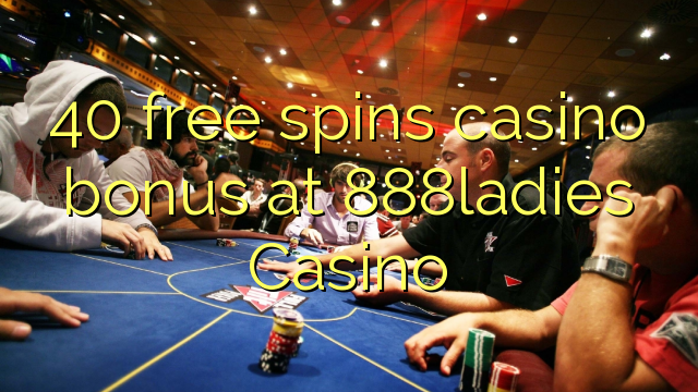 40 free spins casino bonus at 888ladies Casino