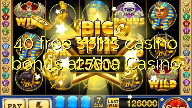 40 უფასო ტრიალებს კაზინო ბონუსების Aha Casino