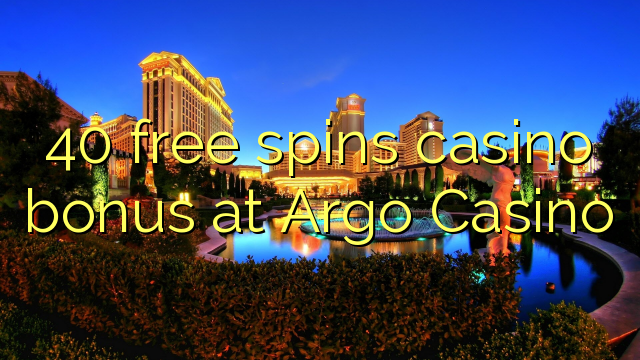 40 free spins casino bonus at Argo  Casino