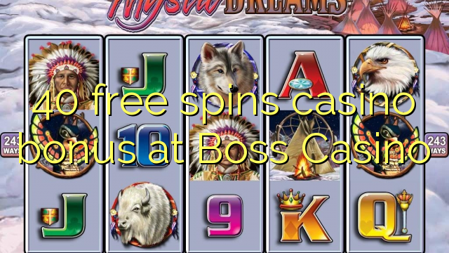 40 free spins casino bonus at Boss  Casino