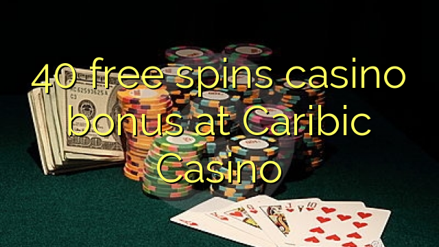 40 free inā Casino bonus i Caribic Casino