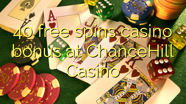 40 free spins casino bonus at ChanceHill Casino