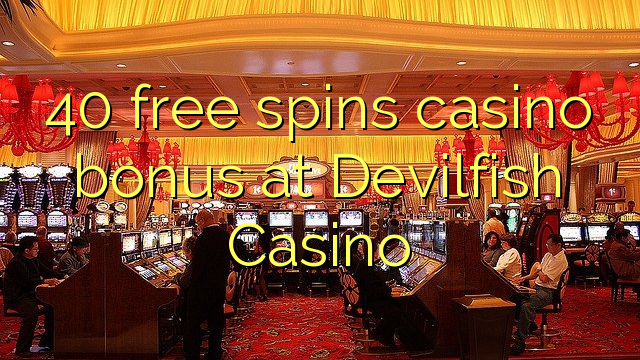 40 free spins casino bonus at Devilfish Casino