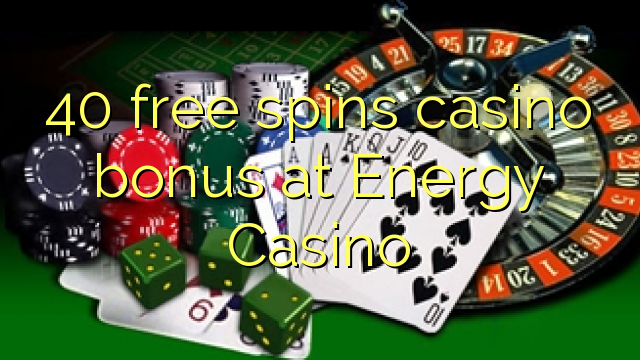 40 free spins casino bonus at Energy Casino