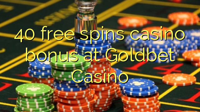40 bébas spins bonus kasino di Goldbet Kasino