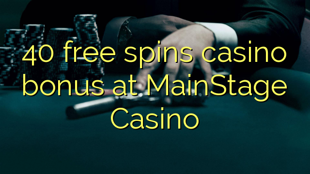 40 free spins casino bonus at MainStage Casino