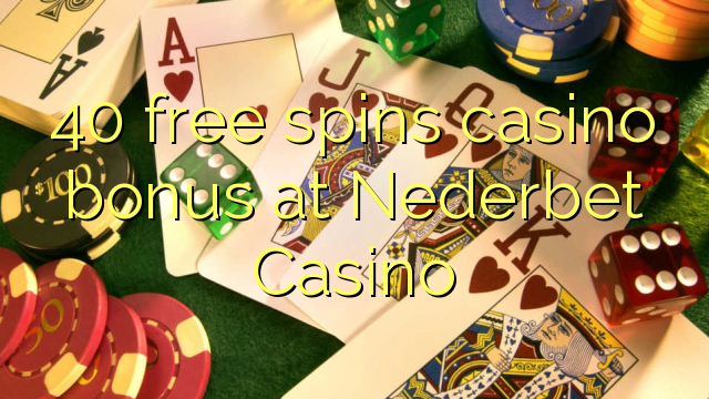 40 free spins casino bonus at Nederbet  Casino