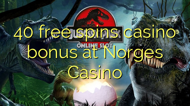 Ang 40 libre nga casino bonus sa Norges Casino